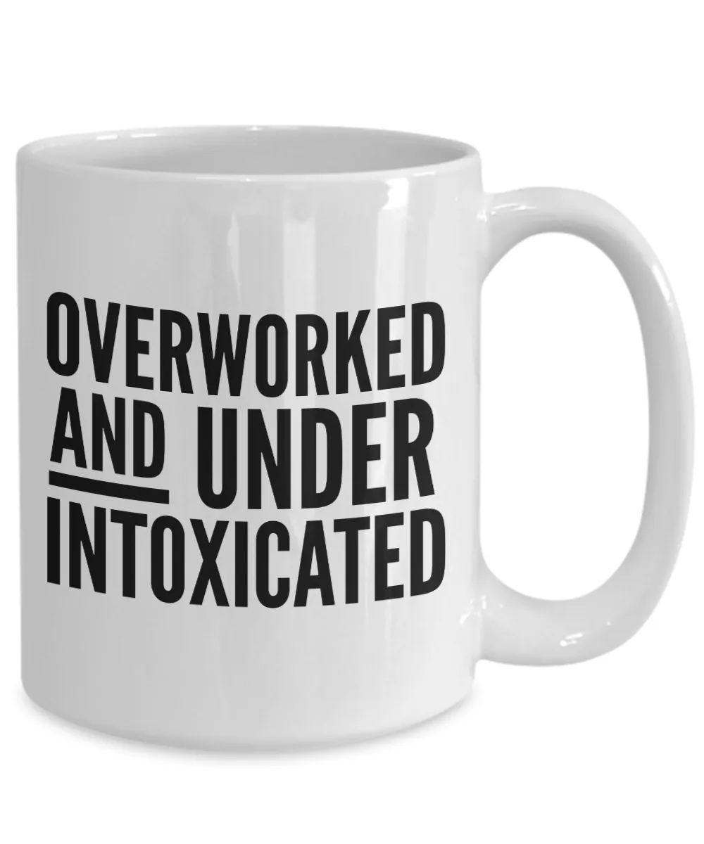 Funny Office Mug for Work Overworked and Under Intoxicated Work Coffee Cup