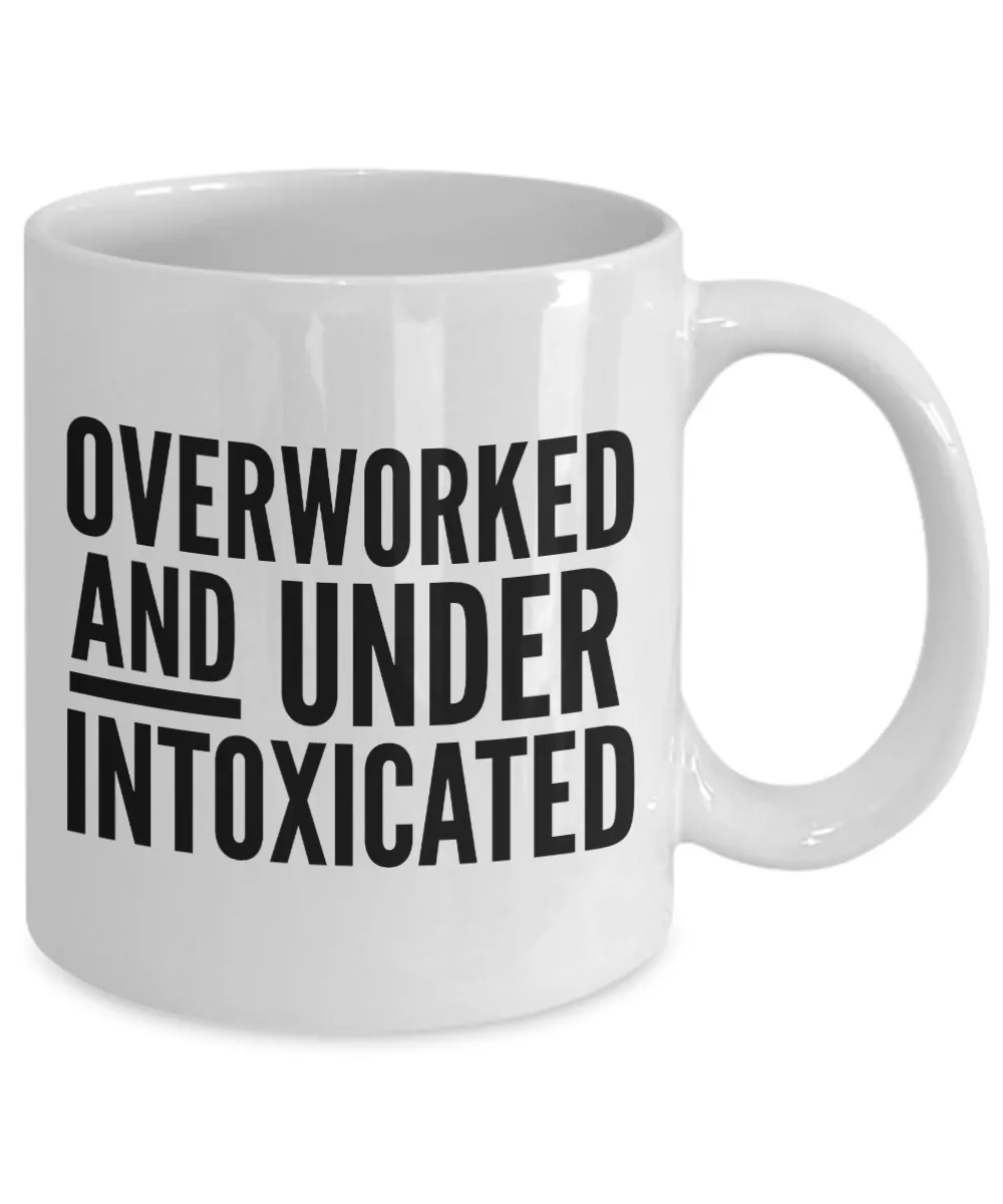 Funny Office Mug for Work Overworked and Under Intoxicated Work Coffee Cup