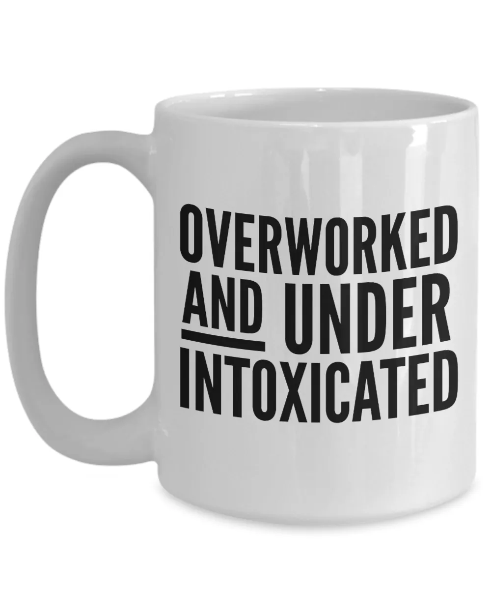 Funny Office Mug for Work Overworked and Under Intoxicated Work Coffee Cup