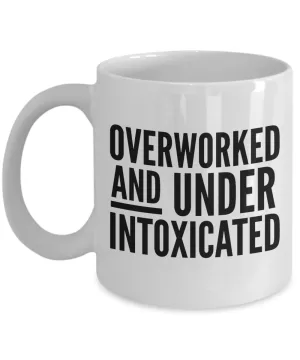 Funny Office Mug for Work Overworked and Under Intoxicated Work Coffee Cup
