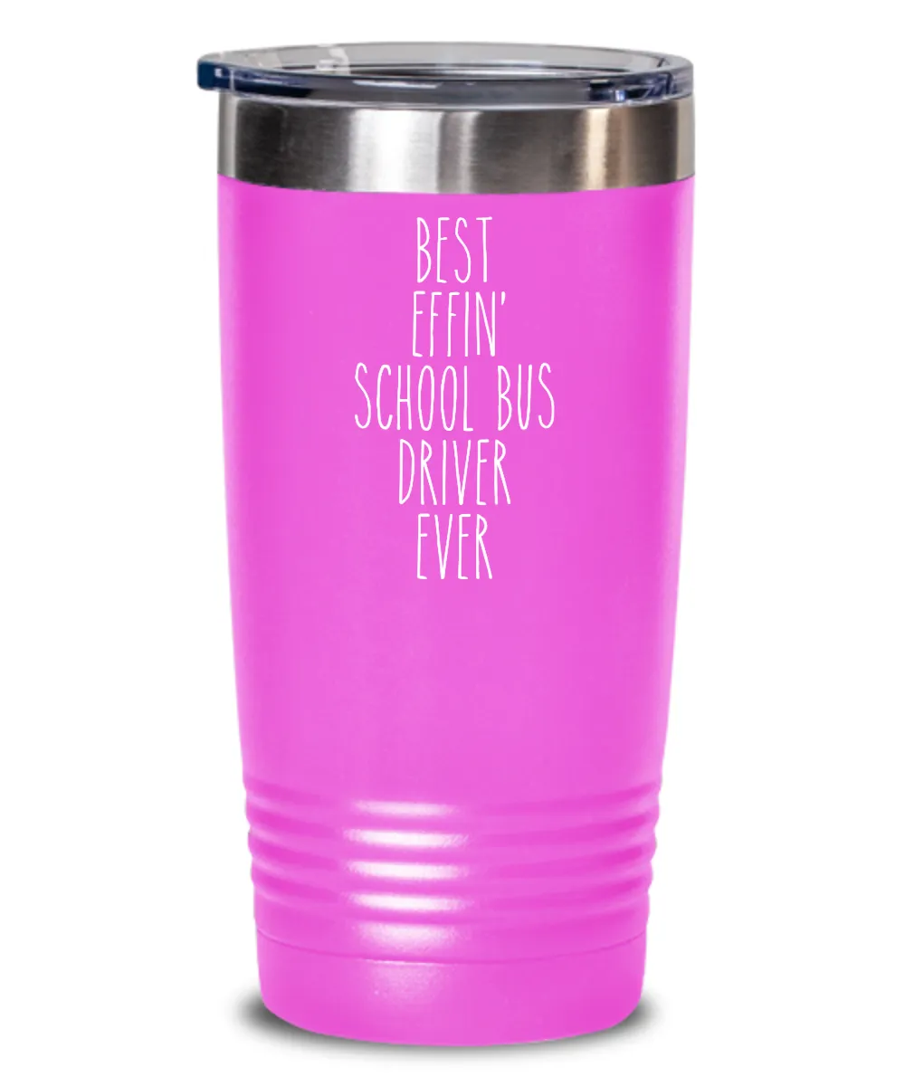 Gift For School Bus Driver Best Effin' School Bus Driver Ever Insulated Drink Tumbler Travel Cup Funny Coworker Gifts