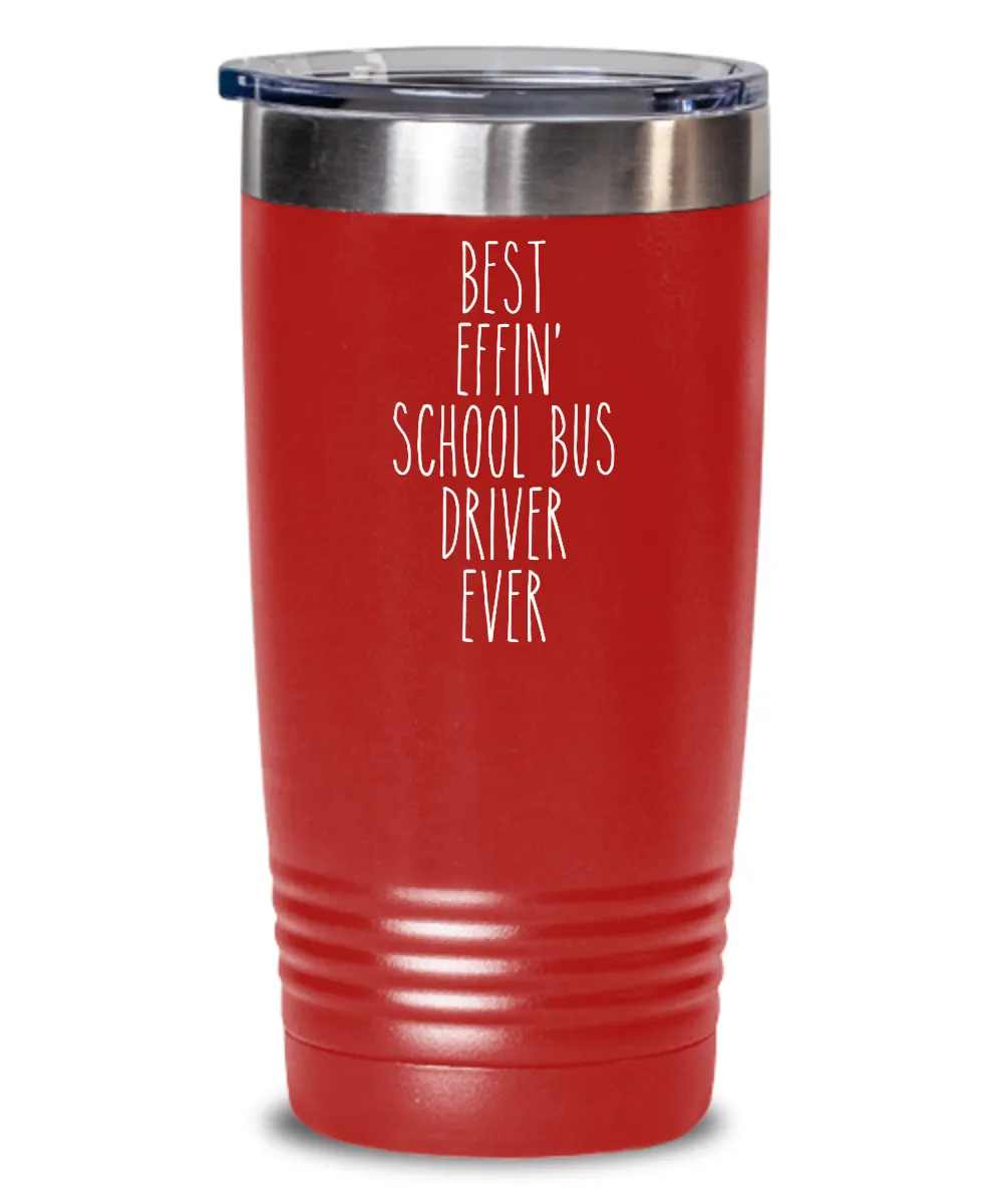 Gift For School Bus Driver Best Effin' School Bus Driver Ever Insulated Drink Tumbler Travel Cup Funny Coworker Gifts