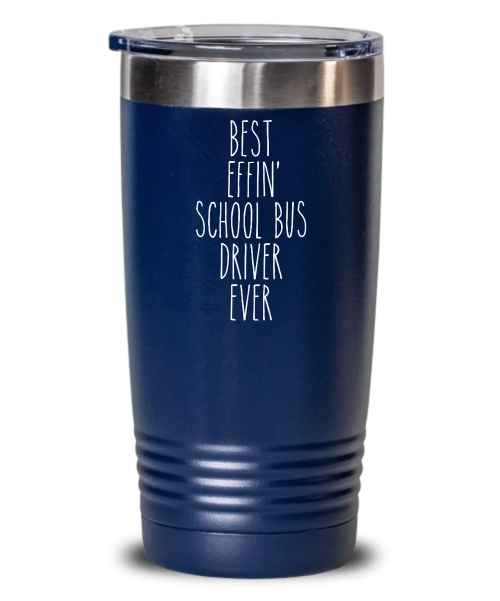 Gift For School Bus Driver Best Effin' School Bus Driver Ever Insulated Drink Tumbler Travel Cup Funny Coworker Gifts