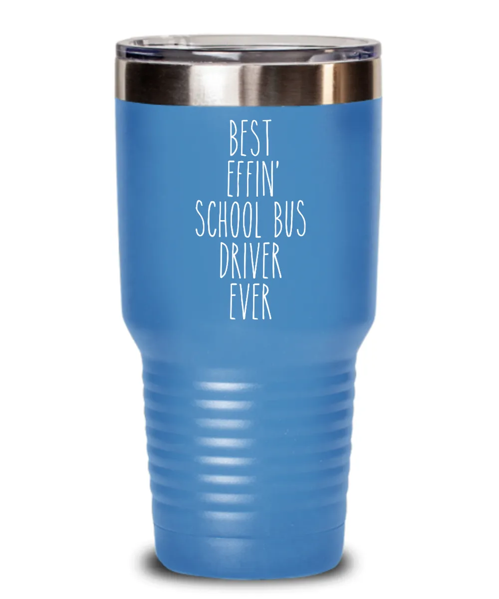 Gift For School Bus Driver Best Effin' School Bus Driver Ever Insulated Drink Tumbler Travel Cup Funny Coworker Gifts