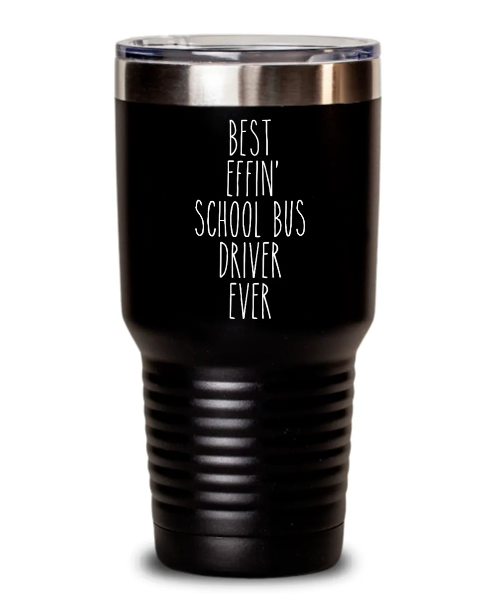 Gift For School Bus Driver Best Effin' School Bus Driver Ever Insulated Drink Tumbler Travel Cup Funny Coworker Gifts