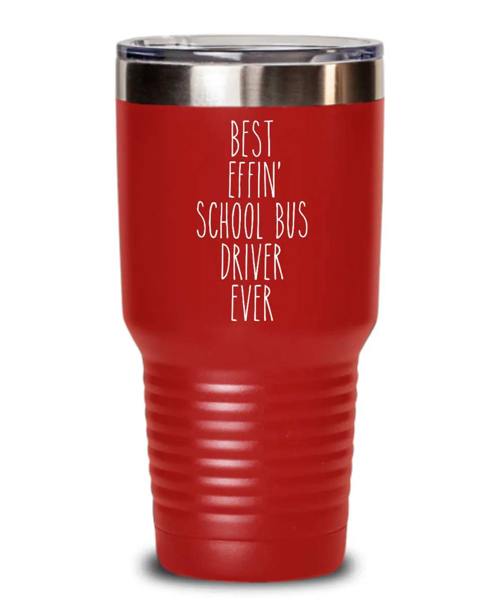 Gift For School Bus Driver Best Effin' School Bus Driver Ever Insulated Drink Tumbler Travel Cup Funny Coworker Gifts