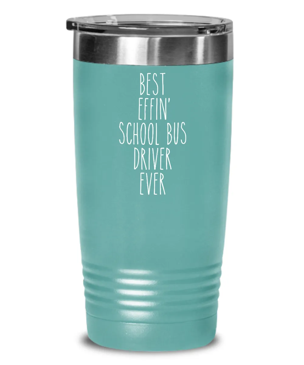 Gift For School Bus Driver Best Effin' School Bus Driver Ever Insulated Drink Tumbler Travel Cup Funny Coworker Gifts