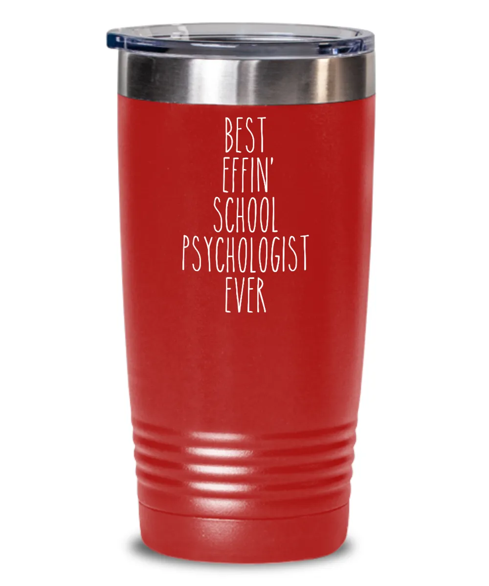 Gift For School Psychologist Best Effin' School Psychologist Ever Insulated Drink Tumbler Travel Cup Funny Coworker Gifts