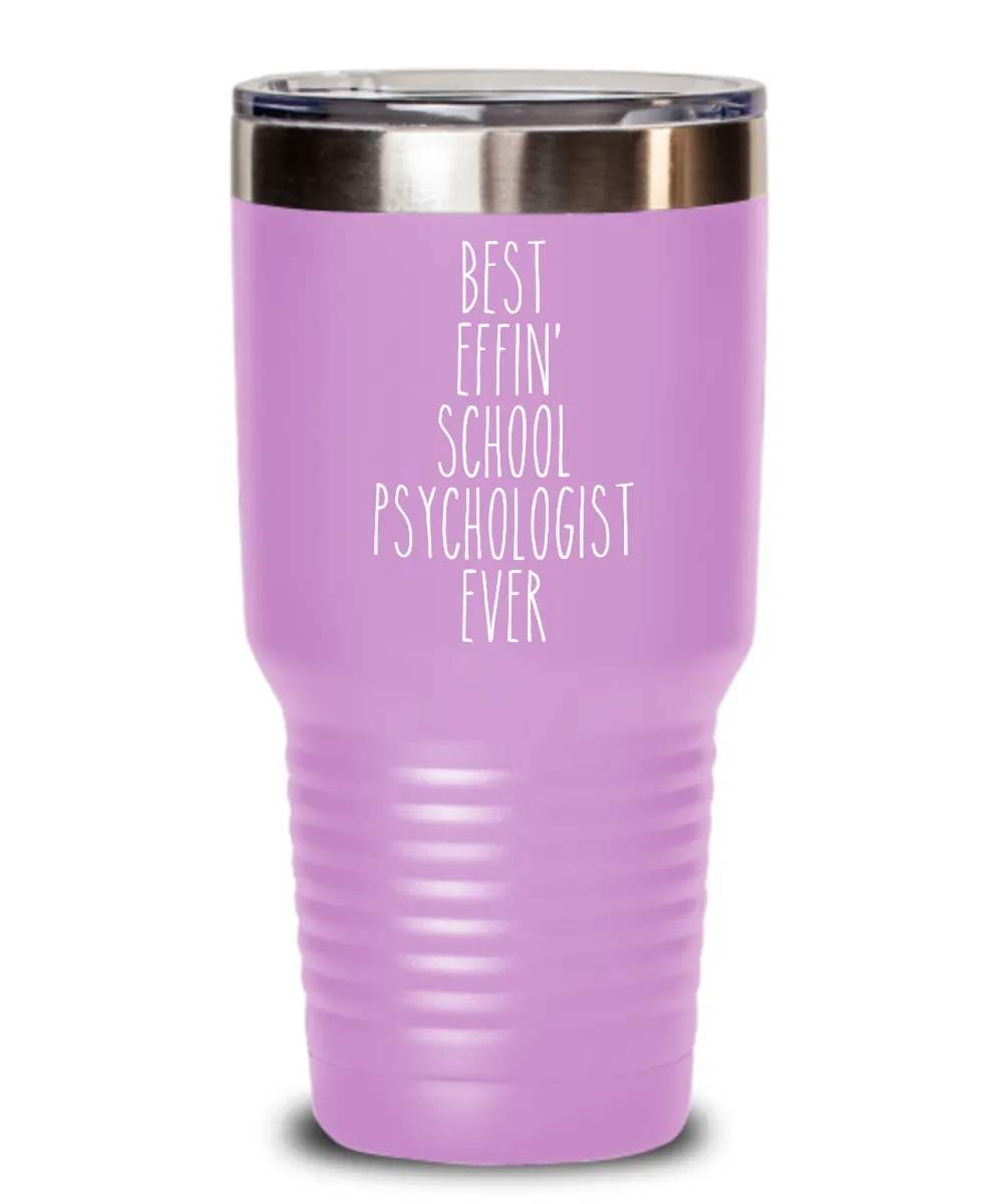 Gift For School Psychologist Best Effin' School Psychologist Ever Insulated Drink Tumbler Travel Cup Funny Coworker Gifts