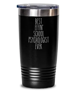 Gift For School Psychologist Best Effin' School Psychologist Ever Insulated Drink Tumbler Travel Cup Funny Coworker Gifts