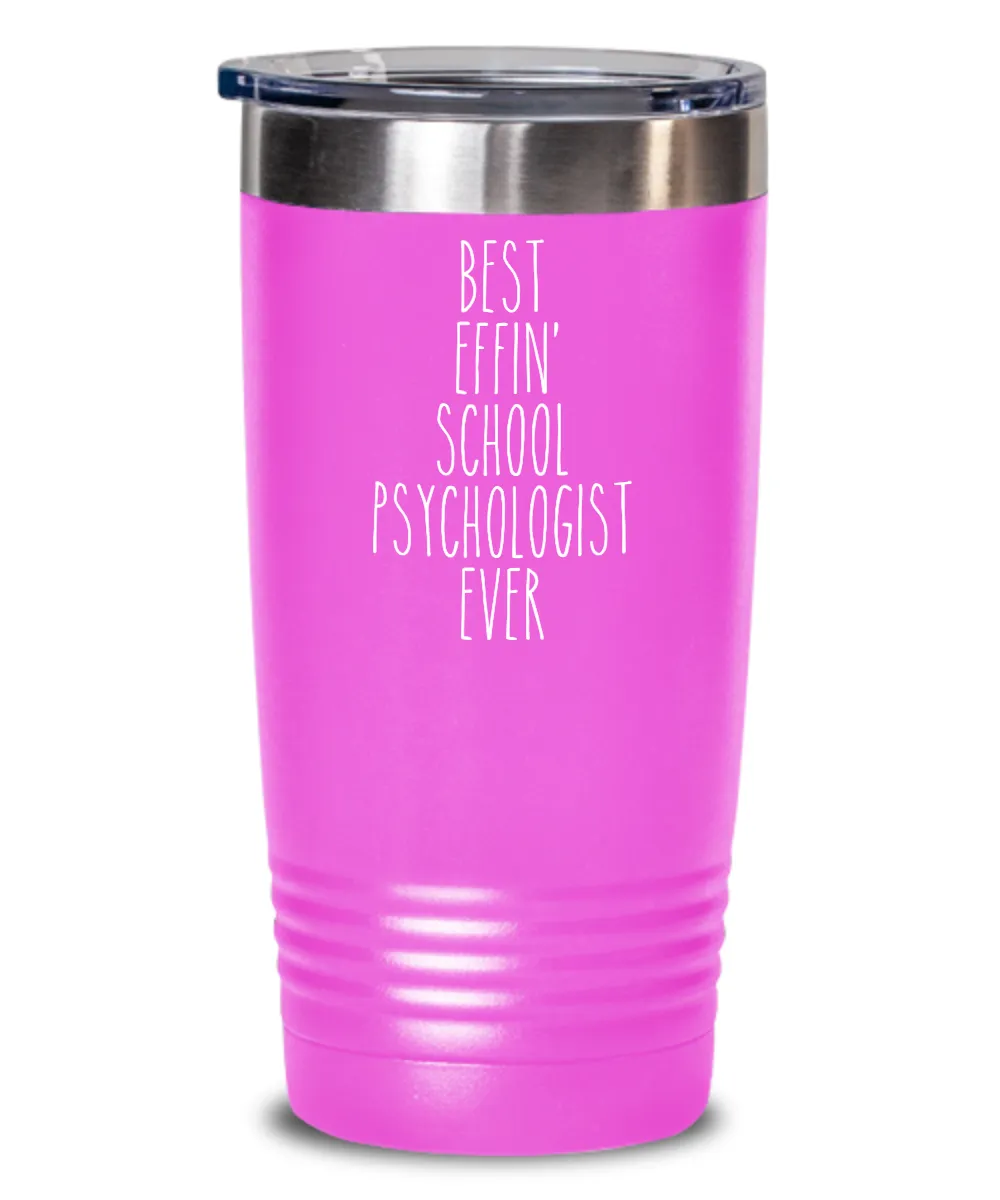 Gift For School Psychologist Best Effin' School Psychologist Ever Insulated Drink Tumbler Travel Cup Funny Coworker Gifts
