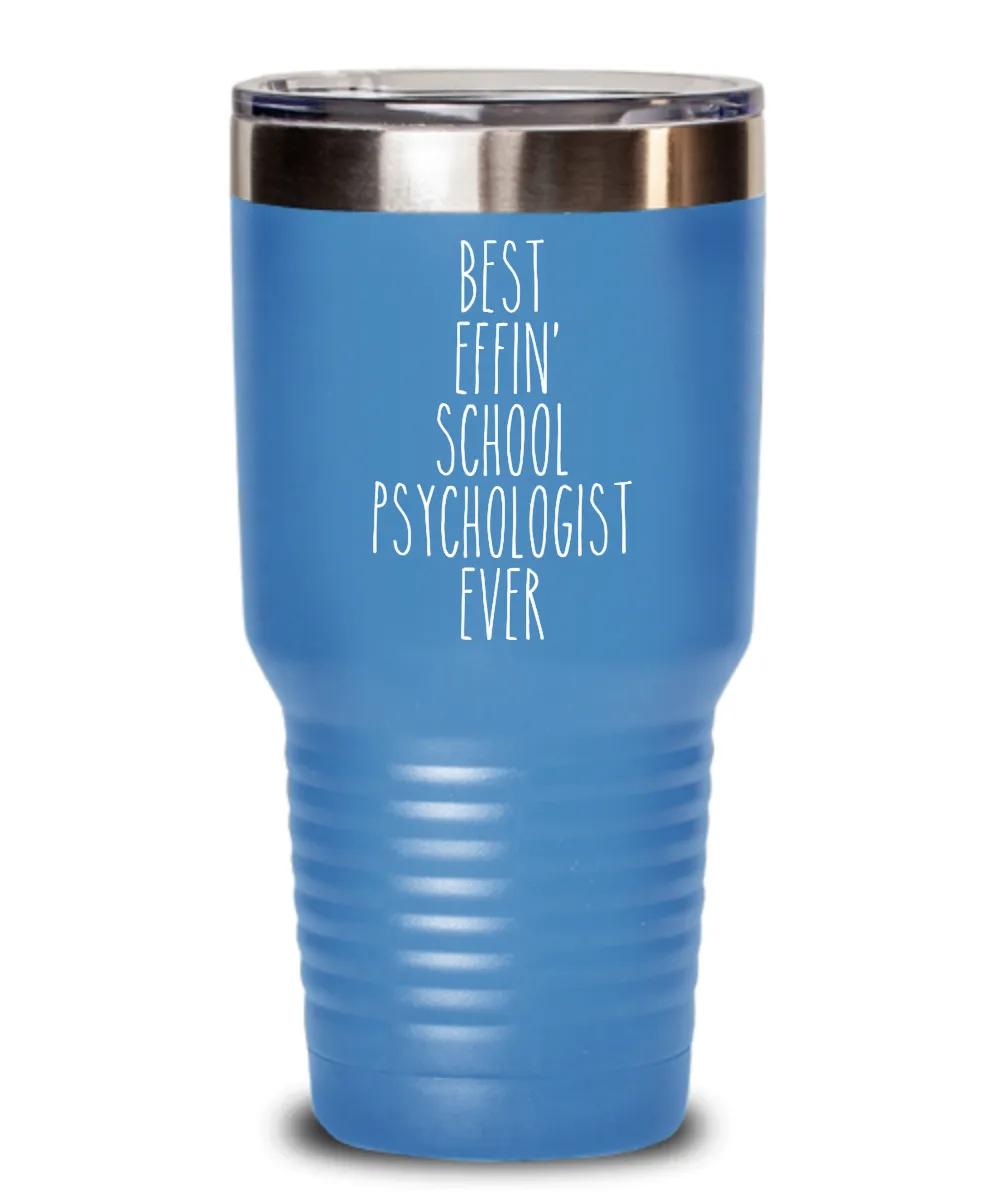 Gift For School Psychologist Best Effin' School Psychologist Ever Insulated Drink Tumbler Travel Cup Funny Coworker Gifts