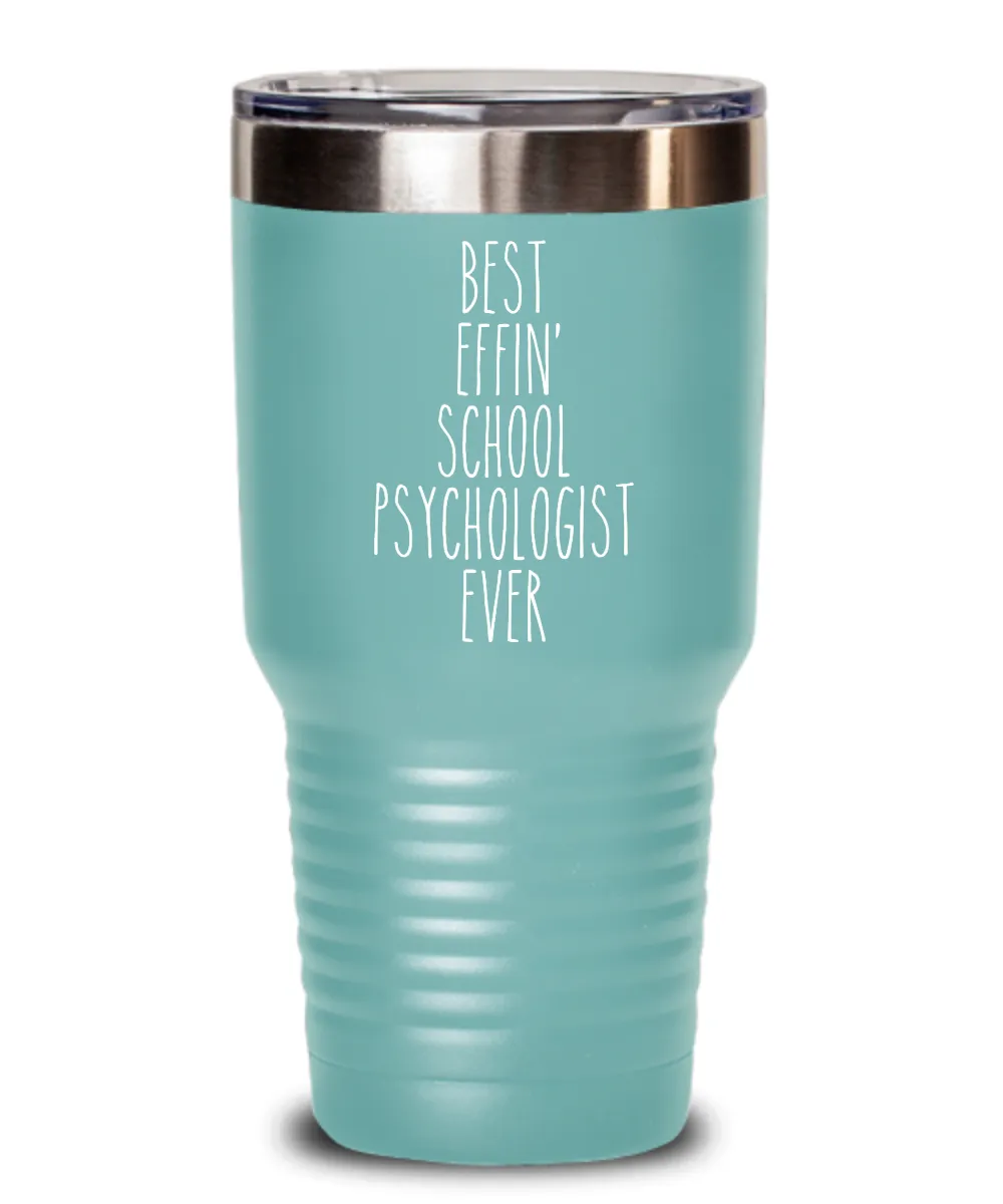 Gift For School Psychologist Best Effin' School Psychologist Ever Insulated Drink Tumbler Travel Cup Funny Coworker Gifts