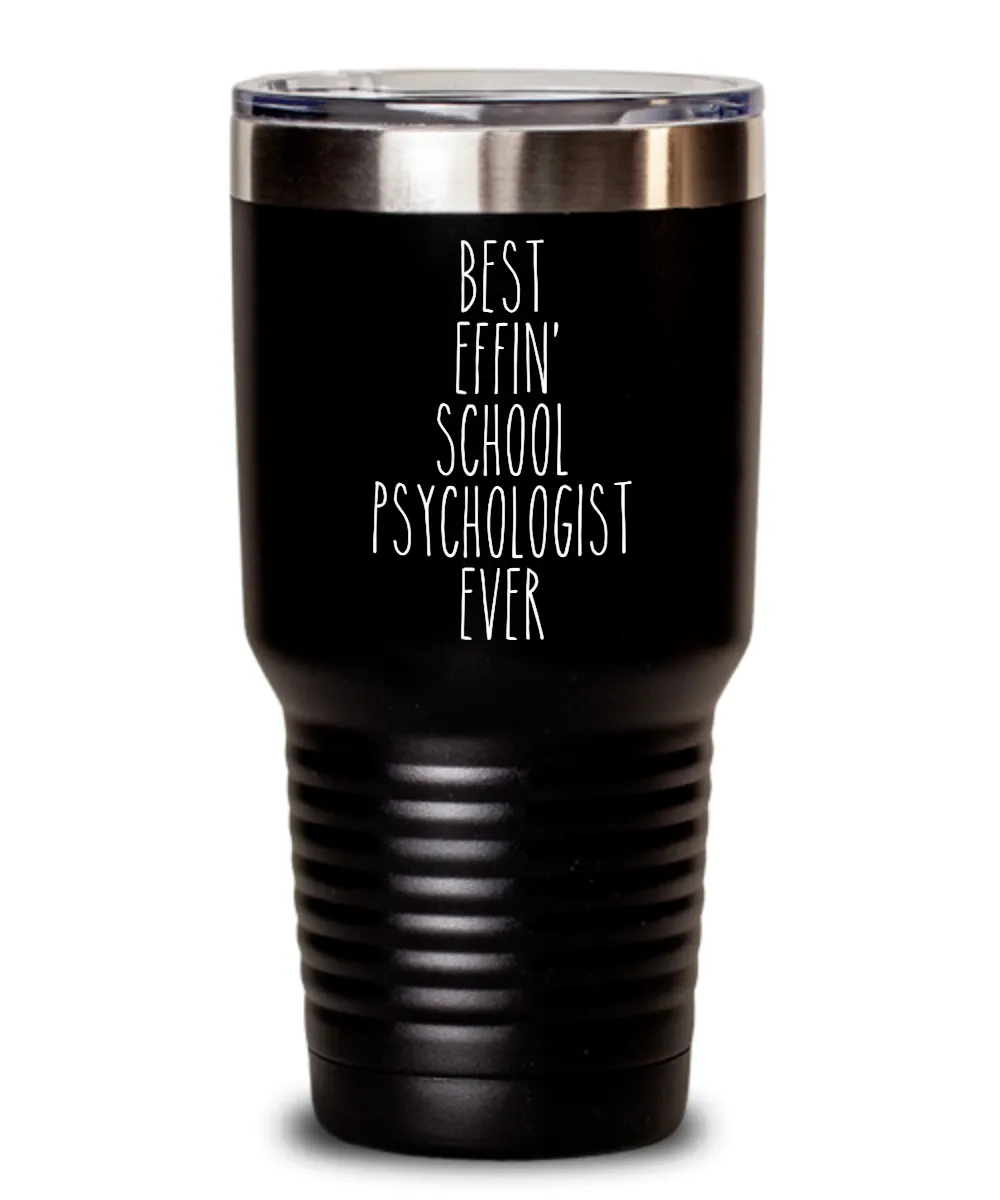 Gift For School Psychologist Best Effin' School Psychologist Ever Insulated Drink Tumbler Travel Cup Funny Coworker Gifts