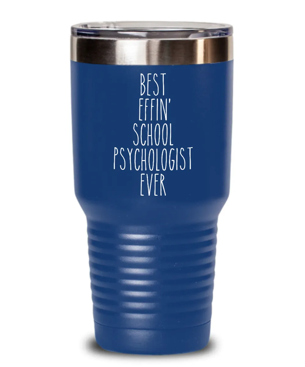 Gift For School Psychologist Best Effin' School Psychologist Ever Insulated Drink Tumbler Travel Cup Funny Coworker Gifts