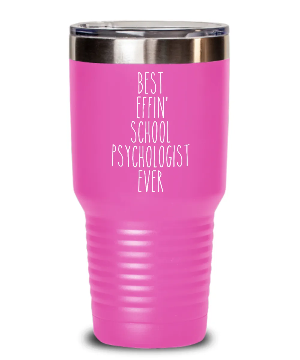 Gift For School Psychologist Best Effin' School Psychologist Ever Insulated Drink Tumbler Travel Cup Funny Coworker Gifts