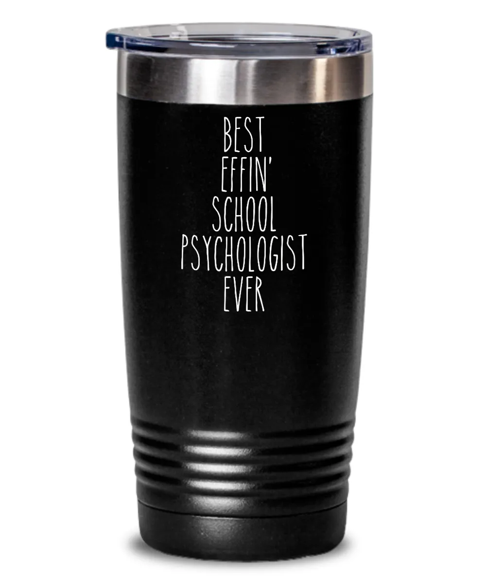 Gift For School Psychologist Best Effin' School Psychologist Ever Insulated Drink Tumbler Travel Cup Funny Coworker Gifts