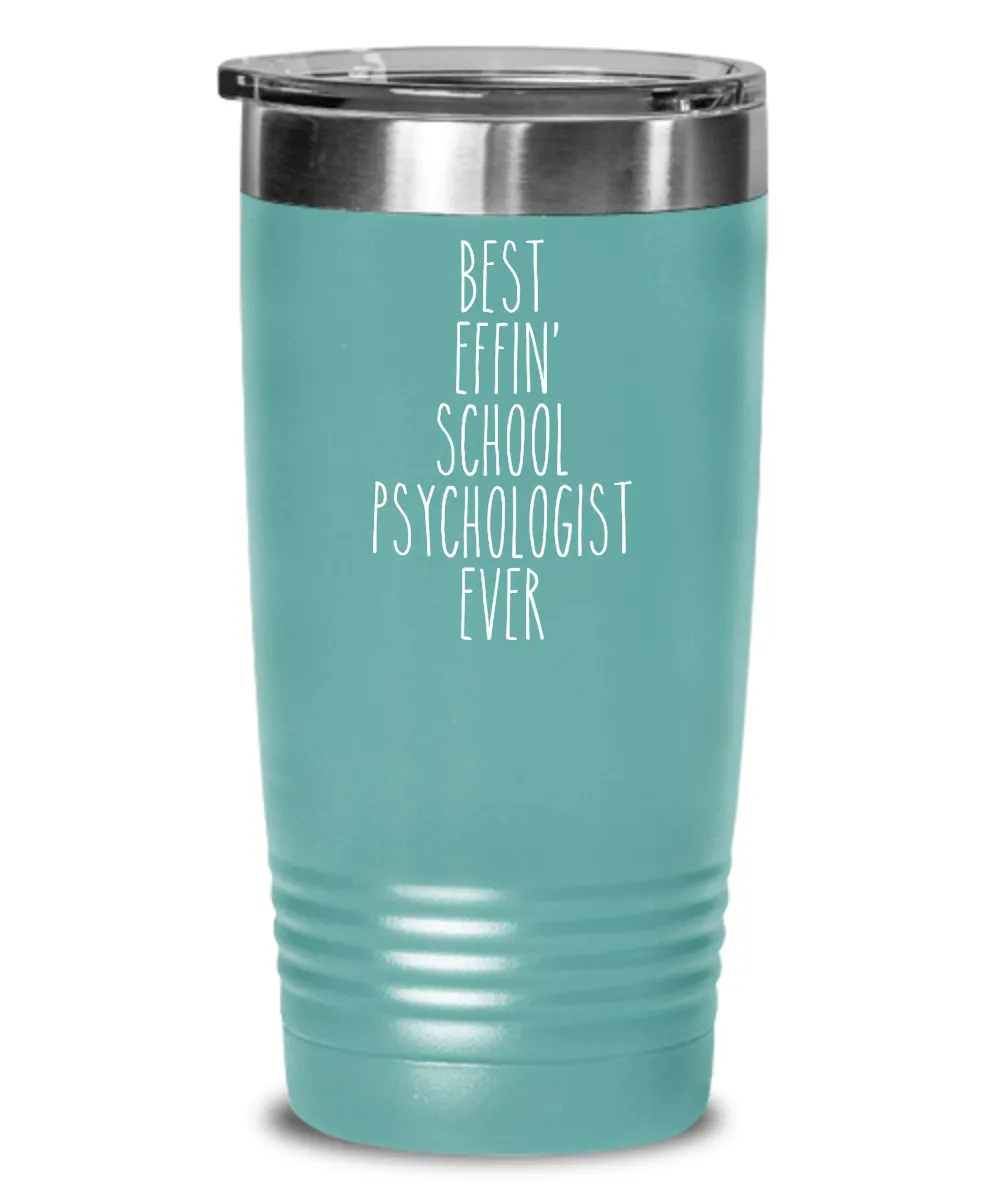 Gift For School Psychologist Best Effin' School Psychologist Ever Insulated Drink Tumbler Travel Cup Funny Coworker Gifts