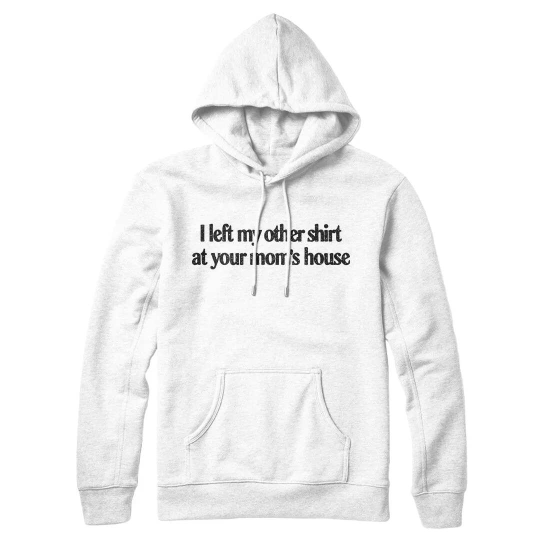 I Left My Other Shirt At Your Mom’s House Hoodie