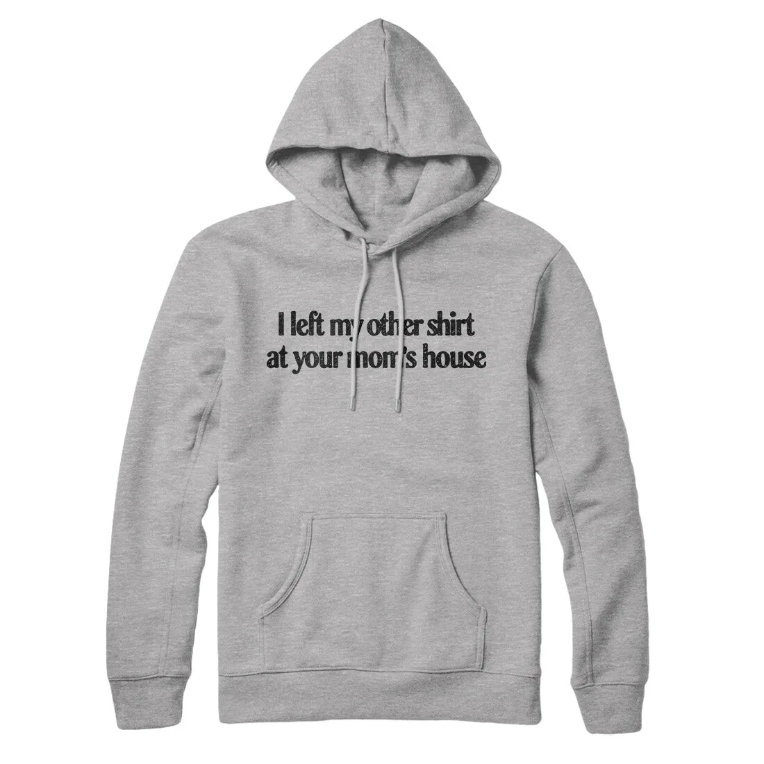 I Left My Other Shirt At Your Mom’s House Hoodie