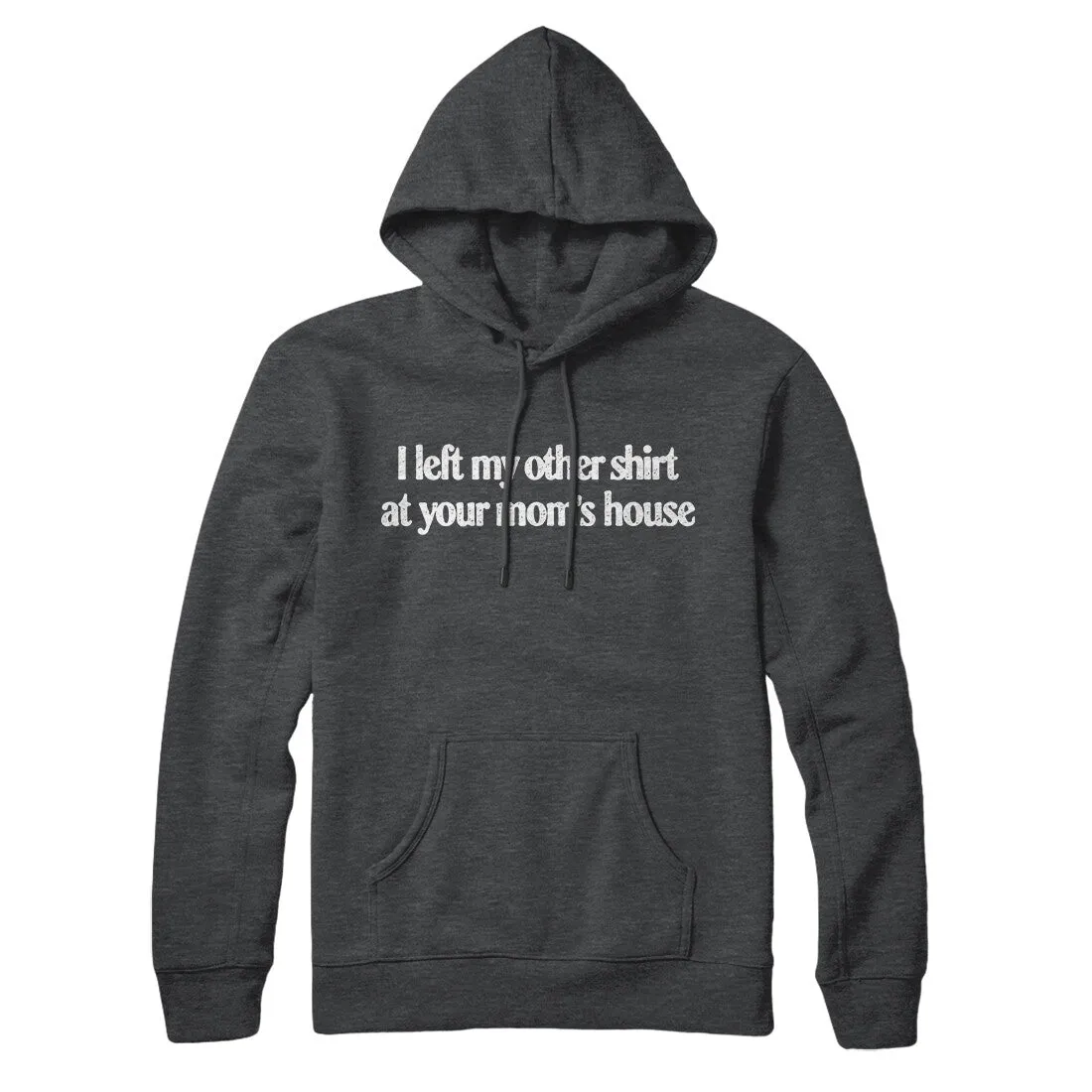 I Left My Other Shirt At Your Mom’s House Hoodie
