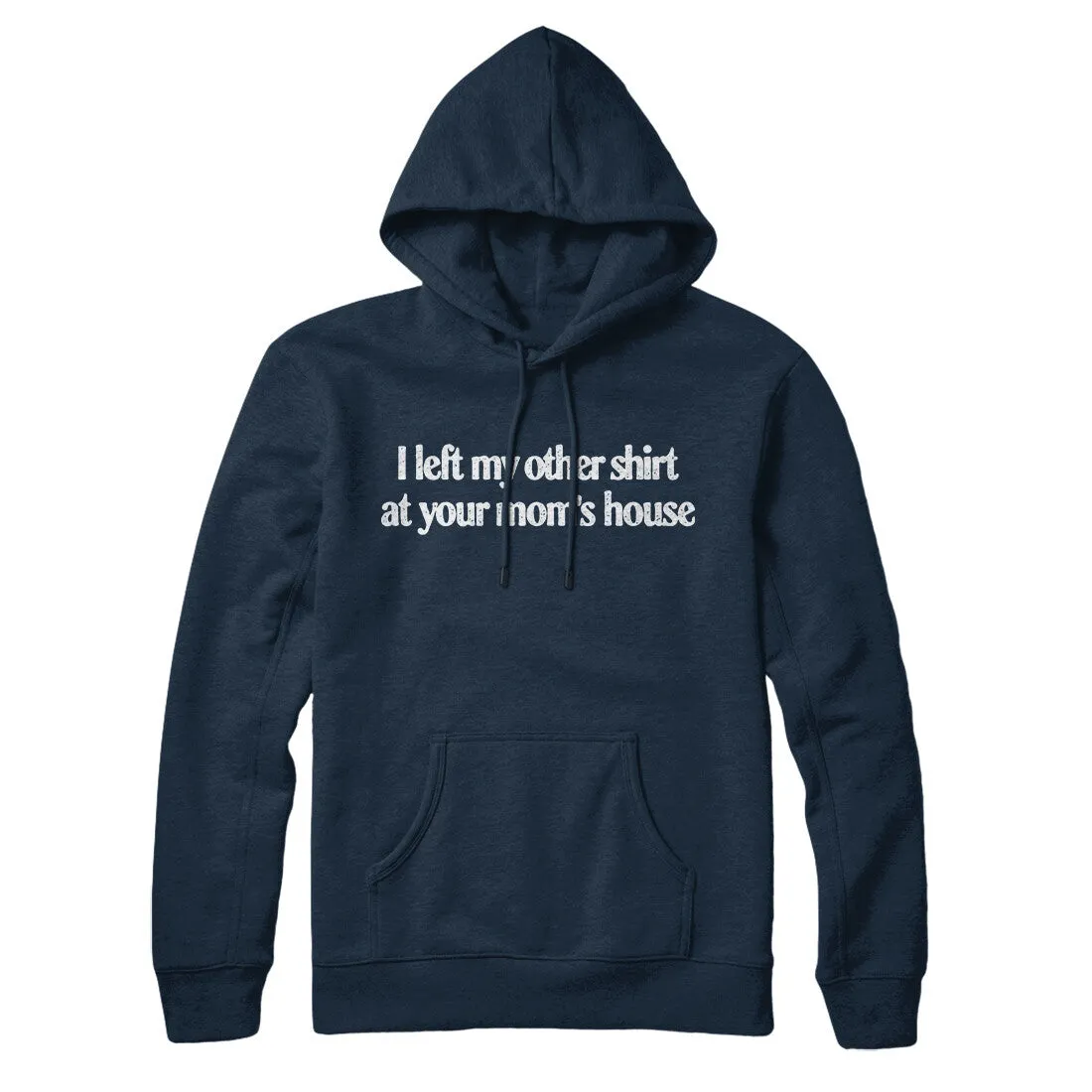 I Left My Other Shirt At Your Mom’s House Hoodie