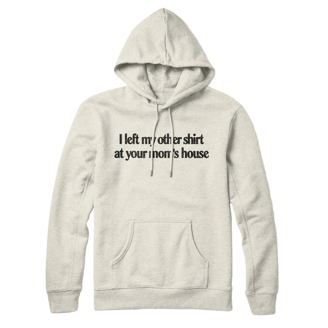 I Left My Other Shirt At Your Mom’s House Hoodie