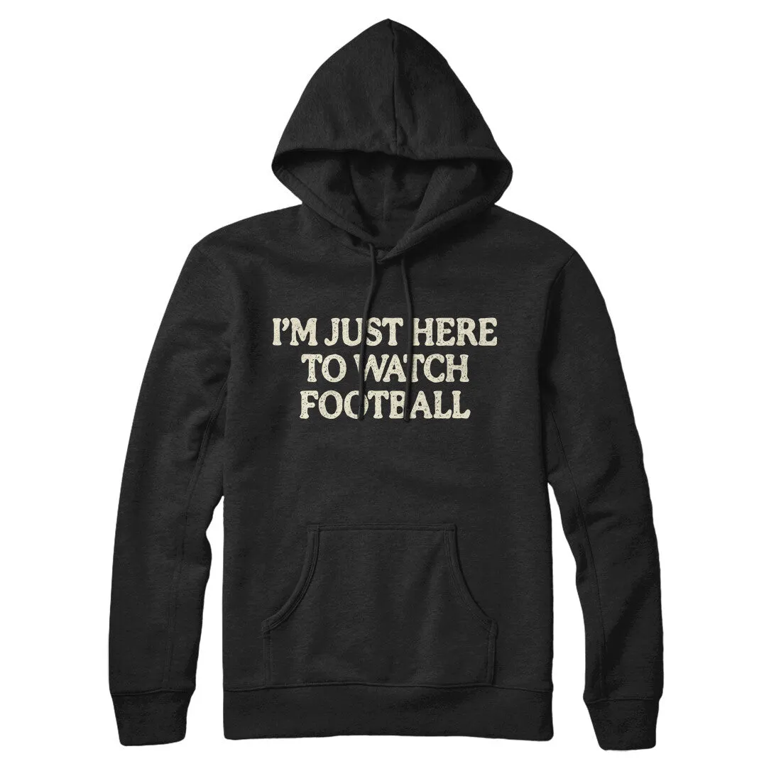 I’m Just Here To Watch Football Hoodie