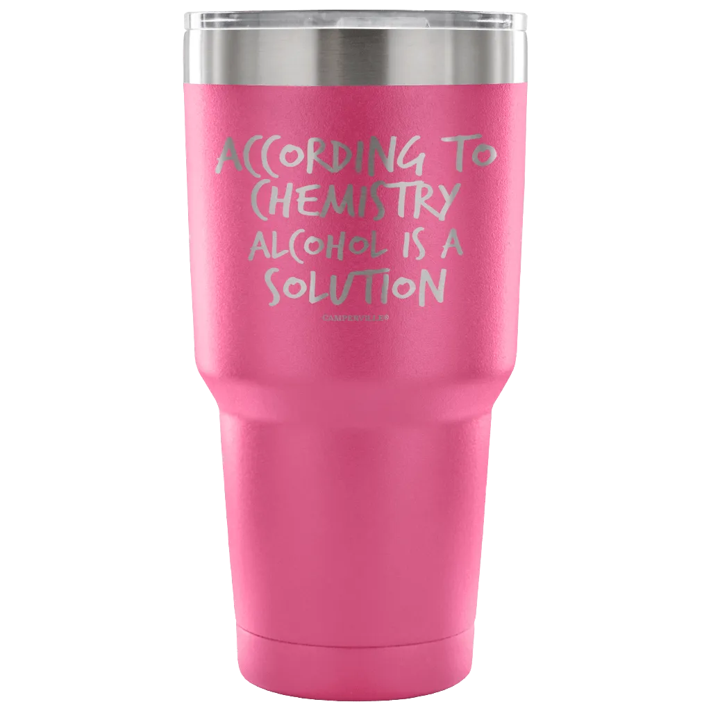 "According To Chemistry Alcohol Is A Solution" Stainless Steel Tumbler