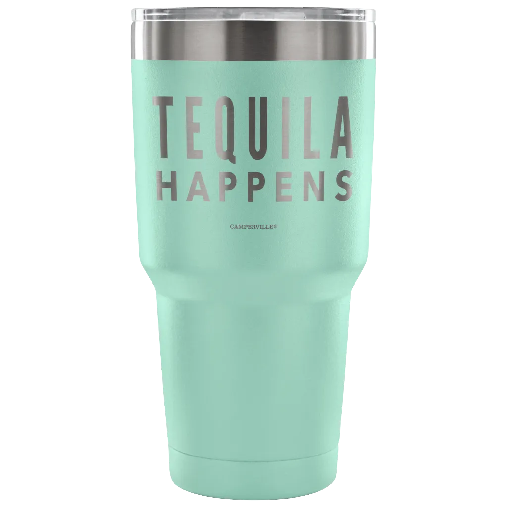 "Tequila Happens" - Stainless Steel Tumbler