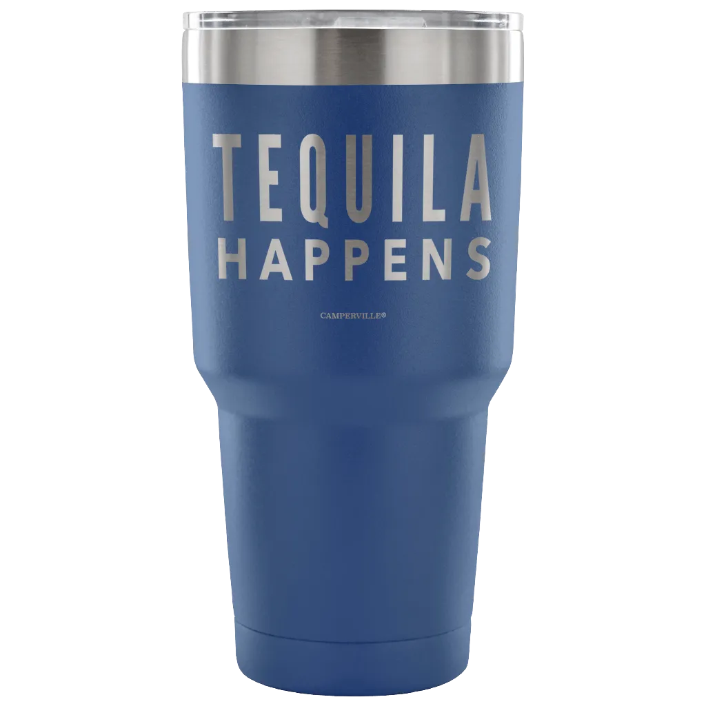 "Tequila Happens" - Stainless Steel Tumbler