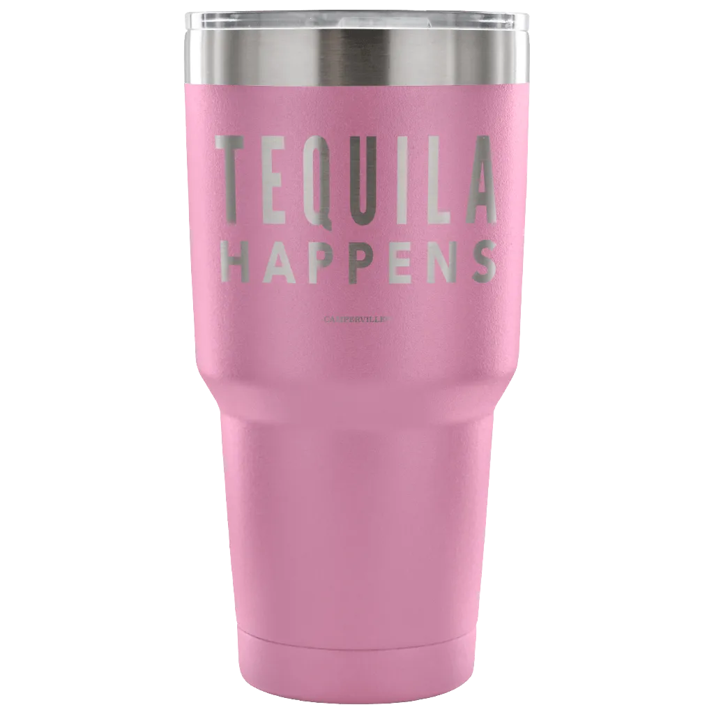 "Tequila Happens" - Stainless Steel Tumbler