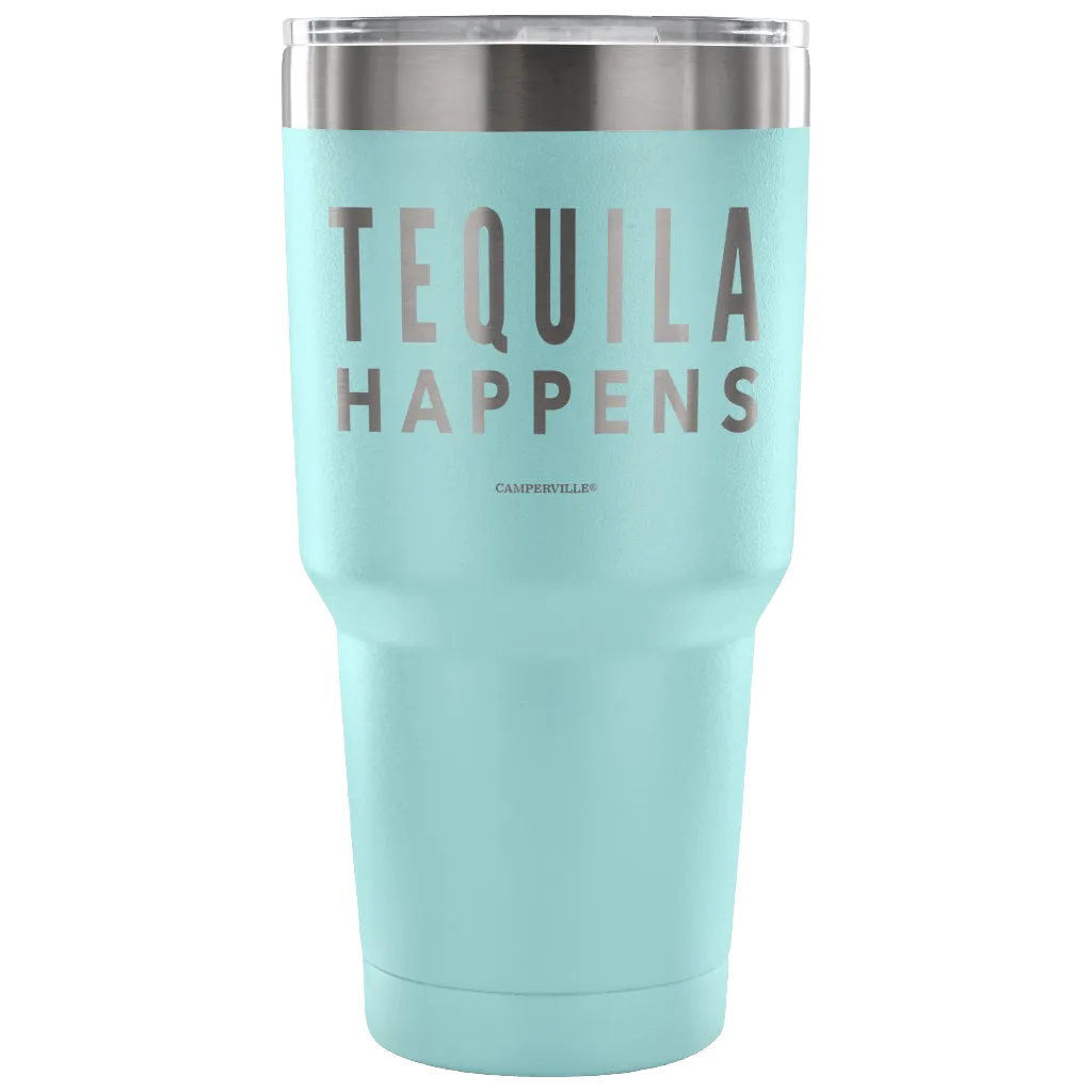 "Tequila Happens" - Stainless Steel Tumbler
