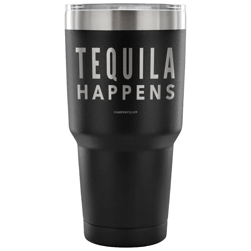 "Tequila Happens" - Stainless Steel Tumbler