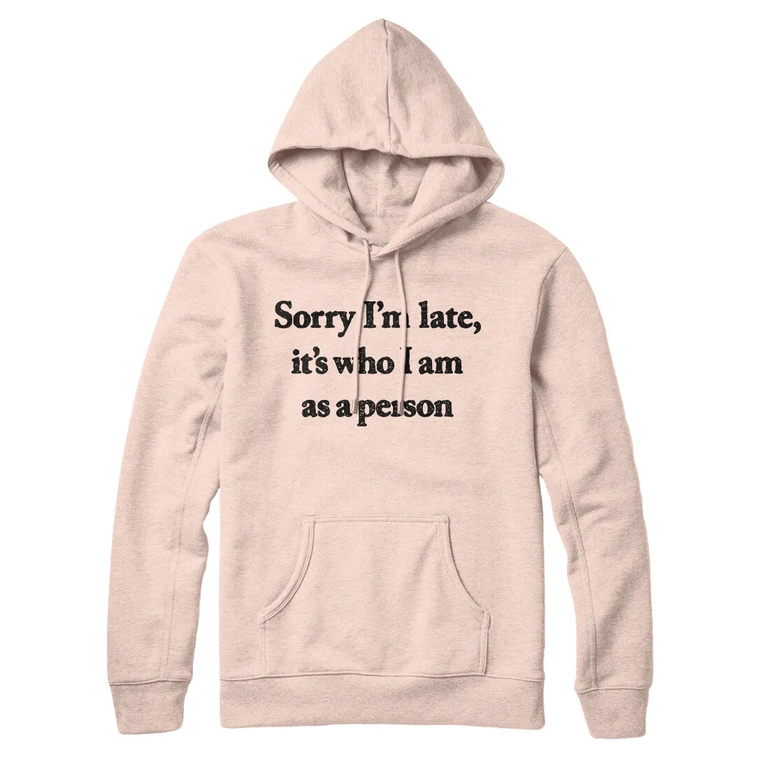 Sorry Im Late Its Who I Am As A Person Hoodie