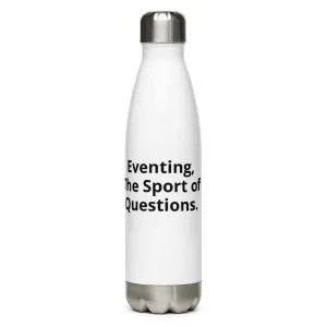 Water Bottle - Eventing, the Sport of Questions...