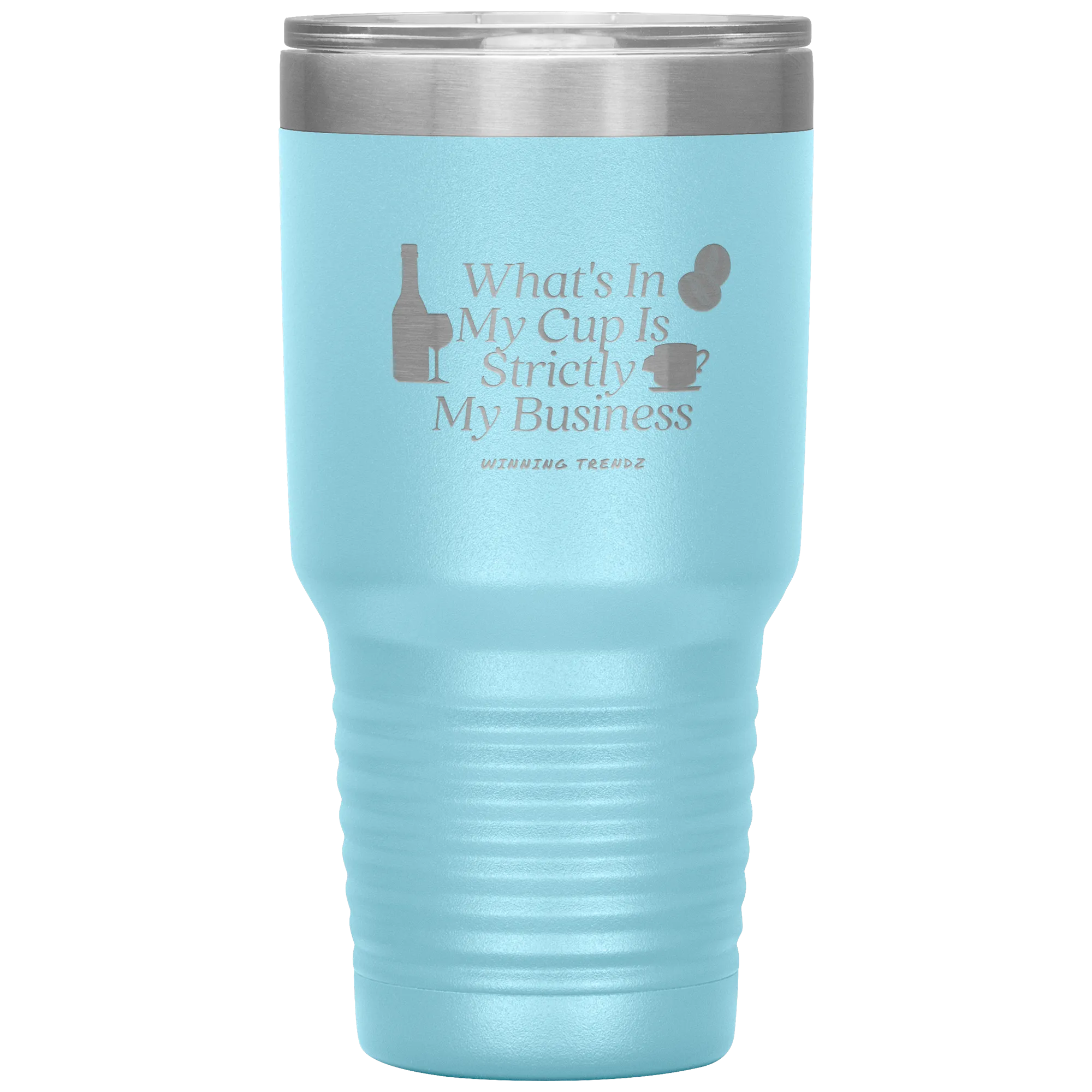 What's In My Cup 30 OZ. Tumbler