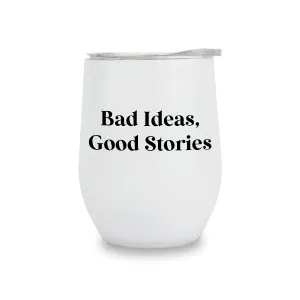 Wine Tumblers - Bad Ideas, Good Stories